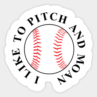 I Like To Pitch And Moan Sticker